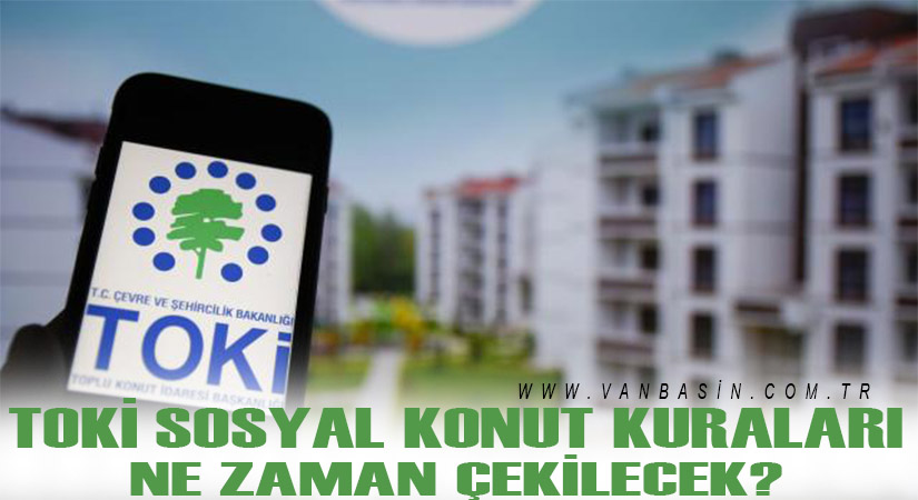 TOKİ sosyal konut kuraları ne zaman çekilecek?