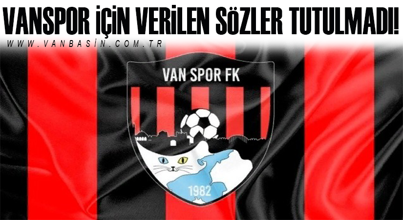 Vanspor için verilen sözler tutulmadı!