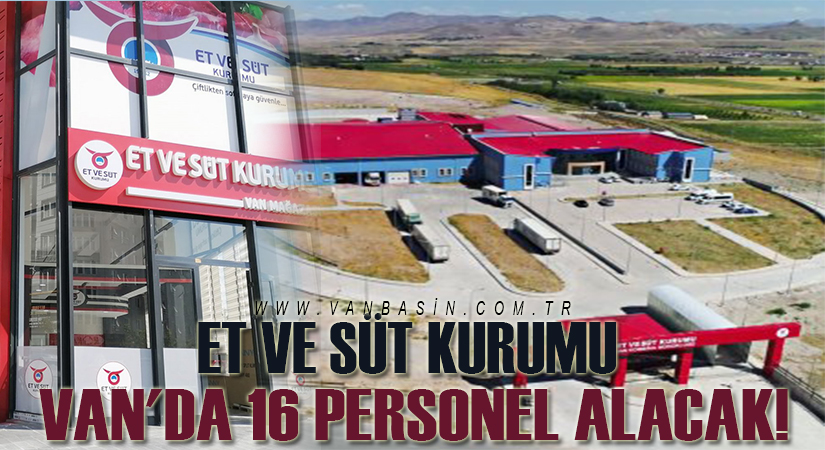 Et ve Süt Kurumu Van’da 16 personel alacak!