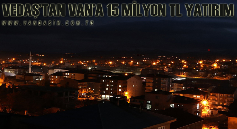 VEDAŞ’tan Van’a 15 milyon TL yatırım