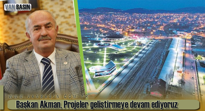 Akman, Projeler geliştirmeye devam ediyoruz