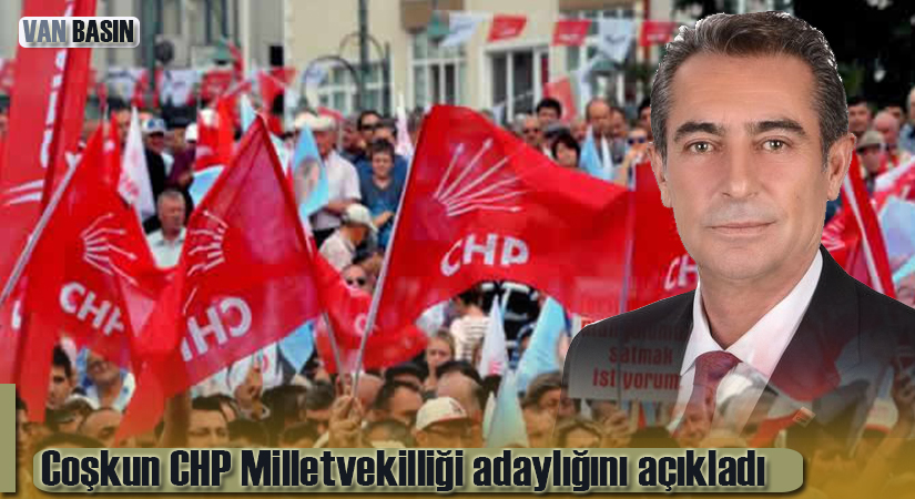 Coşkun CHP Milletvekilliği adaylığını açıkladı