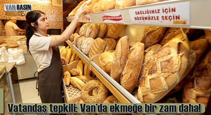 Vatandaş tepkili: Van’da ekmeğe bir zam daha!