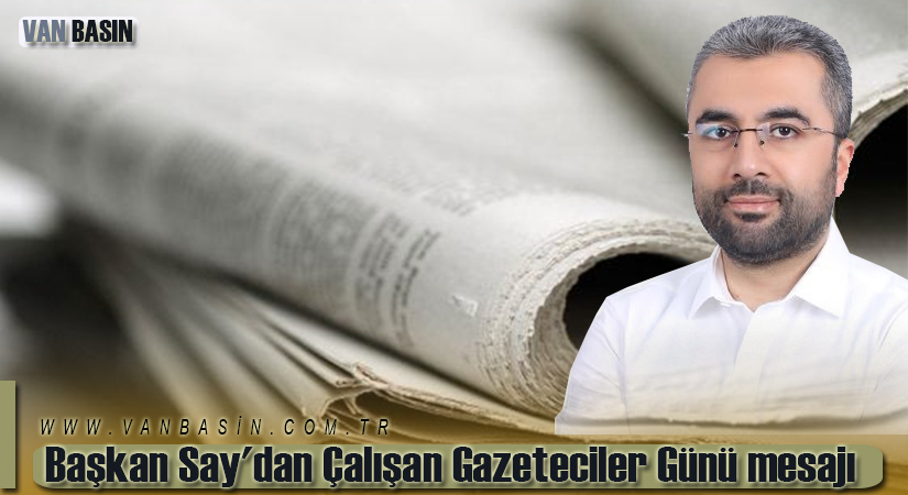 Başkan Say’dan Çalışan Gazeteciler Günü mesajı