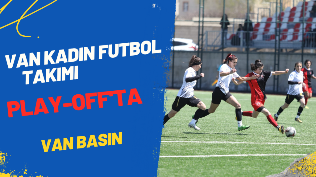Van Kadın Futbol Takımı Play-Off’ta