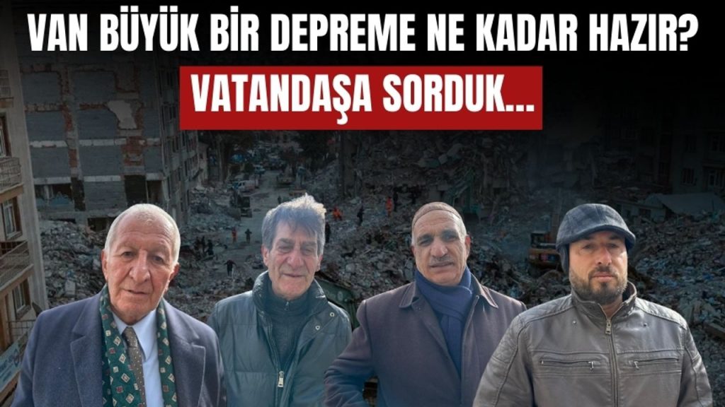 Van Büyük Bir Depreme Ne Kadar Hazır? Vatandaşa Sorduk…