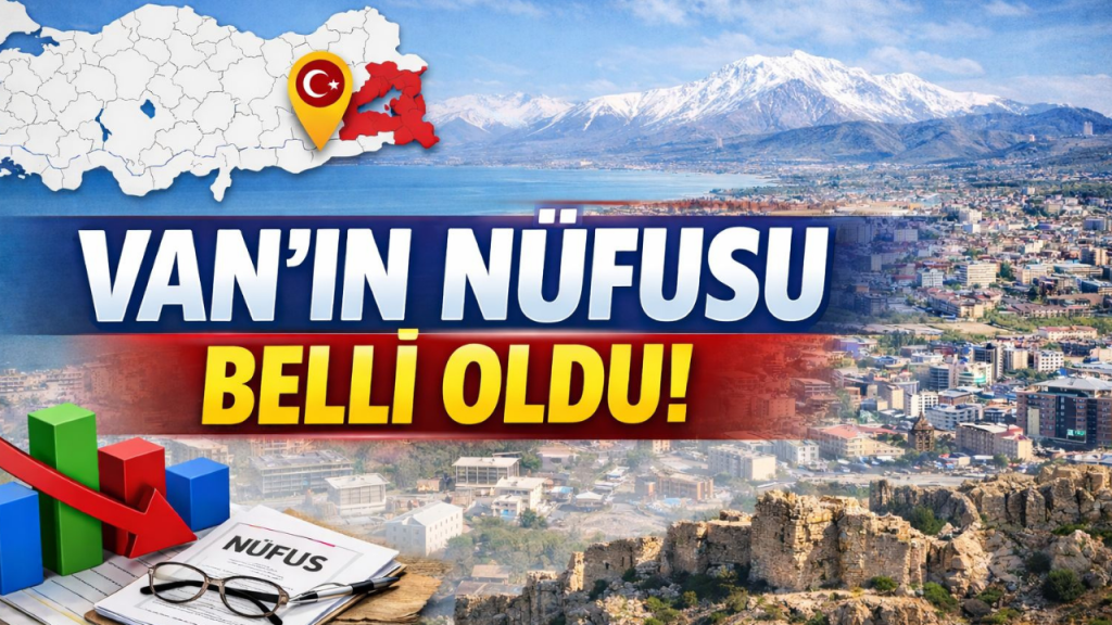 Van’ın 2025 yılı nüfusu belli oldu! İşte Van’ın yeni nüfus sayısı…